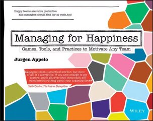 Managing for Happiness: Games, Tools, and Practices to Motivate Any Team hind ja info | Majandusalased raamatud | kaup24.ee