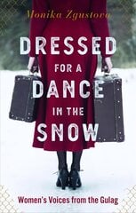 Dressed For A Dance In The Snow: Women's Voices from the Gulag цена и информация | Исторические книги | kaup24.ee