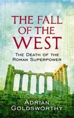 Fall Of The West: The Death Of The Roman Superpower цена и информация | Исторические книги | kaup24.ee