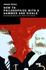 How to Philosophize with a Hammer and Sickle: Nietzsche and Marx for the Twenty-First Century New edition hind ja info | Ajalooraamatud | kaup24.ee