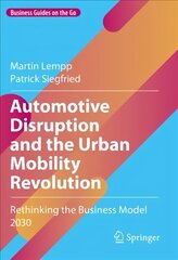 Automotive Disruption and the Urban Mobility Revolution: Rethinking the Business Model 2030 1st ed. 2022 цена и информация | Книги по экономике | kaup24.ee