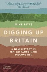 Digging Up Britain: A New History in Ten Extraordinary Discoveries цена и информация | Исторические книги | kaup24.ee