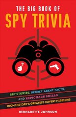 Big Book Of Spy Trivia: Spy Stories, Secret Agent Facts, and Espionage Skills from History's Greatest Covert Missions цена и информация | Энциклопедии, справочники | kaup24.ee