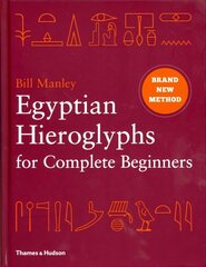 Egyptian Hieroglyphs for Complete Beginners: The Revolutionary New Approach to Reading the Monuments цена и информация | Исторические книги | kaup24.ee