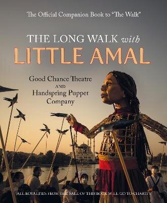 Long Walk with Little Amal: The Official Companion book to 'The Walk', 8000 kms along the southern refugee route from Turkey to the U.K. hind ja info | Ühiskonnateemalised raamatud | kaup24.ee