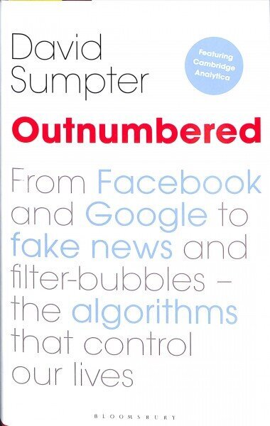 Outnumbered: From Facebook and Google to Fake News and Filter-bubbles - The Algorithms That Control Our Lives hind ja info | Majandusalased raamatud | kaup24.ee