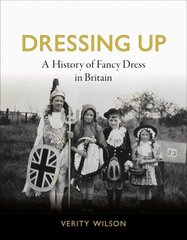 Dressing Up: A History of Fancy Dress in Britain цена и информация | Исторические книги | kaup24.ee