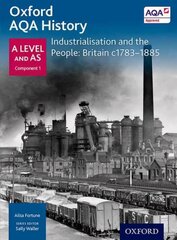 Oxford A Level History for AQA: Industrialisation and the People: Britain c1783-1885 hind ja info | Ajalooraamatud | kaup24.ee