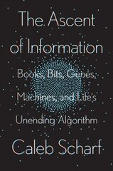Ascent Of Information: Books, Bits, Genes, Machines, and Life's Unending Algorithm hind ja info | Majandusalased raamatud | kaup24.ee