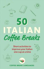 50 Italian Coffee Breaks: Short activities to improve your Italian one cup at a time цена и информация | Пособия по изучению иностранных языков | kaup24.ee