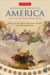 Religion and Politics in America: Faith, Culture, and Strategic Choices 6th edition цена и информация | Книги по социальным наукам | kaup24.ee