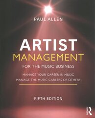 Artist Management for the Music Business: Manage Your Career in Music: Manage the Music Careers of Others 5th edition цена и информация | Книги по экономике | kaup24.ee