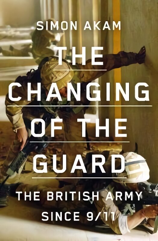 Changing of the Guard: the British army since 9/11 цена и информация | Ajalooraamatud | kaup24.ee