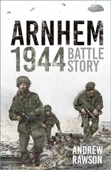 Arnhem 1944: Battle Story 2nd edition цена и информация | Исторические книги | kaup24.ee
