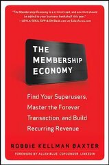 Membership Economy: Find Your Super Users, Master the Forever Transaction,   and Build Recurring Revenue: Find Your Superusers, Master the Forever Transaction, and Build Recurring   Revenue цена и информация | Книги по экономике | kaup24.ee