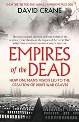 Empires of the Dead: How One Man's Vision LED to the Creation of WWI's War Graves hind ja info | Ajalooraamatud | kaup24.ee