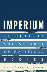 Imperium: Structures and Affects of Political Bodies hind ja info | Ajalooraamatud | kaup24.ee