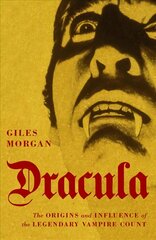 Dracula: The Origins and Influence of the Legendary Vampire Count hind ja info | Ajalooraamatud | kaup24.ee