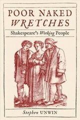Poor Naked Wretches: Shakespeare's Working People hind ja info | Ajalooraamatud | kaup24.ee