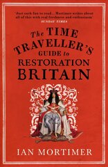 Time Traveller's Guide to Restoration Britain: Life in the Age of Samuel Pepys, Isaac Newton and The Great Fire of London hind ja info | Ajalooraamatud | kaup24.ee