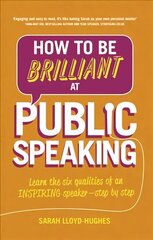 How to Be Brilliant at Public Speaking: Learn the six qualities of an inspiring speaker - step by step 2nd edition цена и информация | Пособия по изучению иностранных языков | kaup24.ee