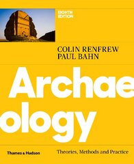 Archaeology: Theories, Methods and Practice Eighth edition hind ja info | Ajalooraamatud | kaup24.ee