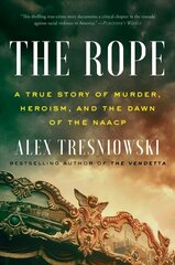 Rope: A True Story of Murder, Heroism, and the Dawn of the NAACP цена и информация | Исторические книги | kaup24.ee