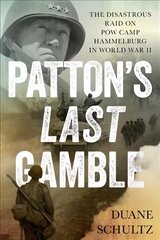 Patton's Last Gamble: The Disastrous Raid on POW Camp Hammelburg in World War II hind ja info | Ajalooraamatud | kaup24.ee