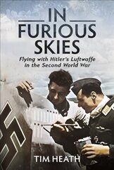 In Furious Skies: Flying with Hitler's Luftwaffe in the Second World War hind ja info | Ajalooraamatud | kaup24.ee