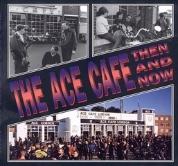 Ace Cafe Then and Now hind ja info | Ajalooraamatud | kaup24.ee