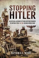 Stopping Hitler: An Official Account of How Britain Planned to Defend Itself in the Second   World War цена и информация | Исторические книги | kaup24.ee