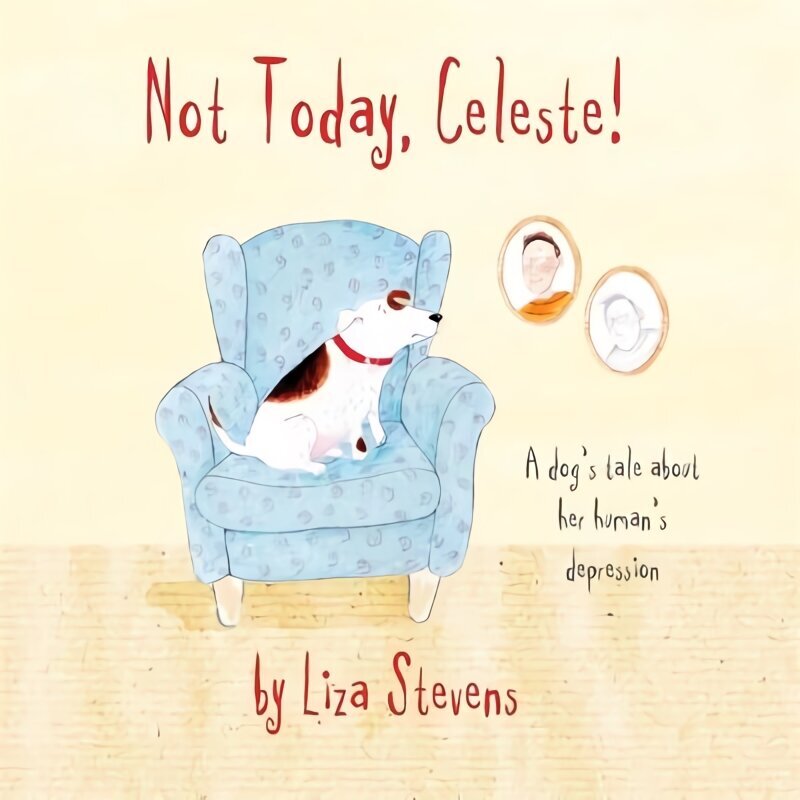 Not Today, Celeste!: A Dog's Tale about Her Human's Depression hind ja info | Väikelaste raamatud | kaup24.ee