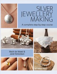 Silver Jewellery Making: A Complete Step-by-Step Course цена и информация | Книги о питании и здоровом образе жизни | kaup24.ee