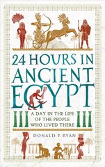 24 Hours in Ancient Egypt: A Day in the Life of the People Who Lived There цена и информация | Исторические книги | kaup24.ee