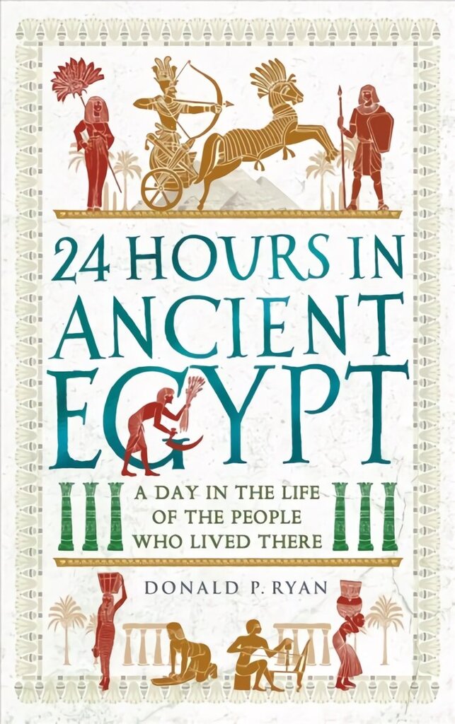 24 Hours in Ancient Egypt: A Day in the Life of the People Who Lived There hind ja info | Ajalooraamatud | kaup24.ee