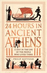 24 Hours in Ancient Athens: A Day in the Life of the People Who Lived There hind ja info | Ajalooraamatud | kaup24.ee