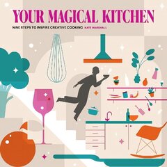 Your Magical Kitchen: Nine steps to inspire creative cooking цена и информация | Книги рецептов | kaup24.ee