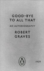 Good-bye to All That: An Autobiography hind ja info | Elulooraamatud, biograafiad, memuaarid | kaup24.ee