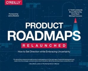 Product Roadmaps Relaunched: How to Set Direction while Embracing Uncertainty цена и информация | Книги по экономике | kaup24.ee