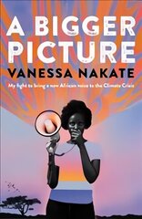 Bigger Picture: My Fight to Bring a New African Voice to the Climate Crisis hind ja info | Ühiskonnateemalised raamatud | kaup24.ee