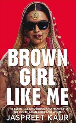 Brown Girl Like Me: The Essential Guidebook and Manifesto for South Asian Girls and Women цена и информация | Книги по социальным наукам | kaup24.ee