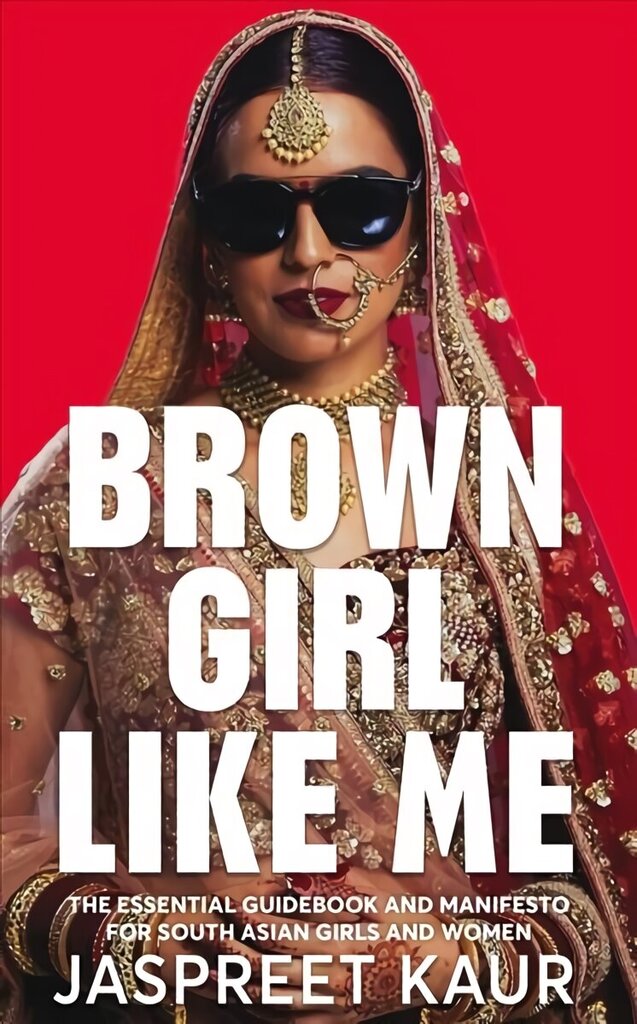Brown Girl Like Me: The Essential Guidebook and Manifesto for South Asian Girls and Women hind ja info | Ühiskonnateemalised raamatud | kaup24.ee