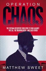 Operation Chaos: The Vietnam Deserters Who Fought the CIA, the Brainwashers, and Themselves hind ja info | Ajalooraamatud | kaup24.ee