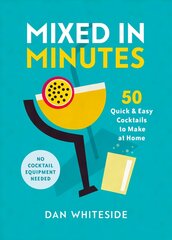 Mixed in Minutes: 50 quick and easy cocktails to make at home цена и информация | Книги рецептов | kaup24.ee