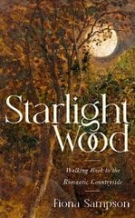 Starlight Wood: Walking back to the Romantic Countryside цена и информация | Биографии, автобиогафии, мемуары | kaup24.ee