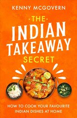 Indian Takeaway Secret: How to Cook Your Favourite Indian Dishes at Home цена и информация | Книги рецептов | kaup24.ee