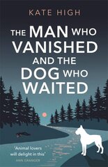 Man Who Vanished and the Dog Who Waited: A heartwarming mystery цена и информация | Фантастика, фэнтези | kaup24.ee