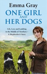 One Girl And Her Dogs: Life, Love and Lambing in the Middle of Nowhere hind ja info | Elulooraamatud, biograafiad, memuaarid | kaup24.ee