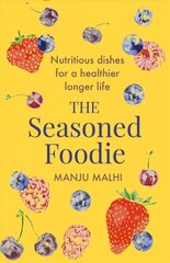 Seasoned Foodie: Nutritious Dishes for a Healthier, Longer Life цена и информация | Книги рецептов | kaup24.ee