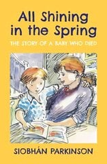 All Shining in the Spring: The Story of a Baby who Died hind ja info | Väikelaste raamatud | kaup24.ee